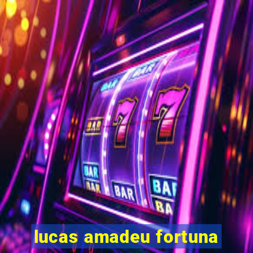 lucas amadeu fortuna